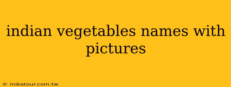 indian vegetables names with pictures