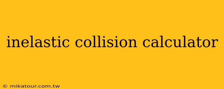 inelastic collision calculator