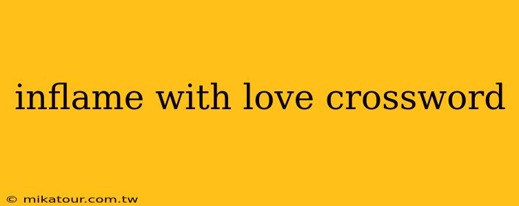 inflame with love crossword