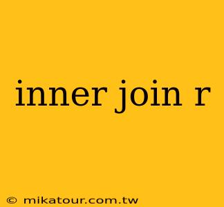 inner join r