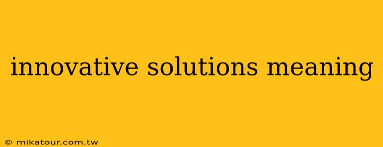 innovative solutions meaning