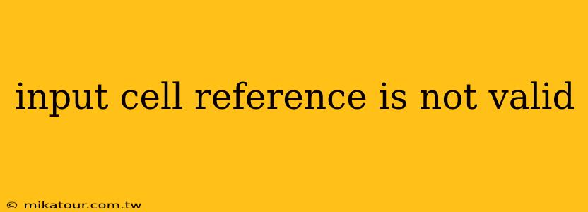 input cell reference is not valid