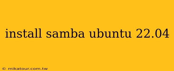 install samba ubuntu 22.04