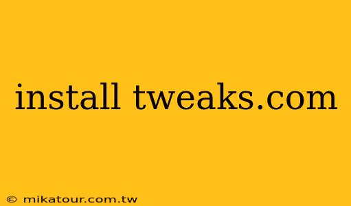 install tweaks.com