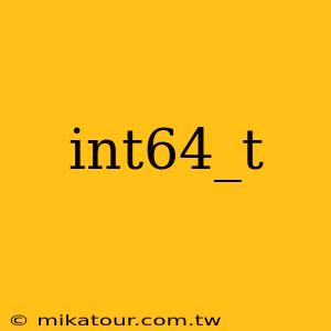 int64_t