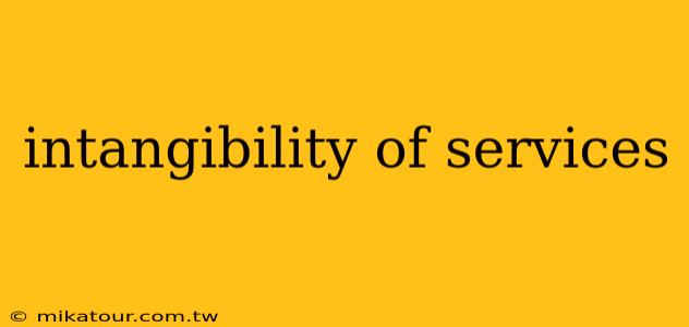 intangibility of services