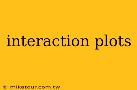 interaction plots