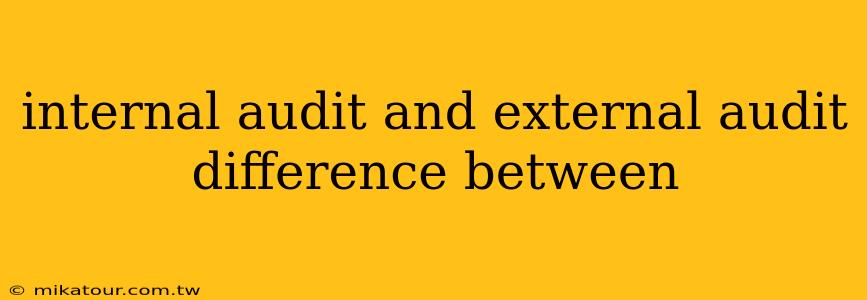 internal audit and external audit difference between