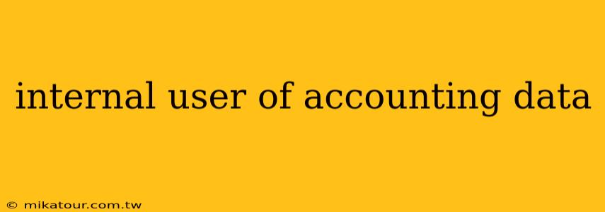 internal user of accounting data