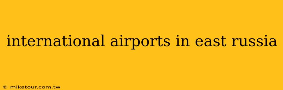 international airports in east russia