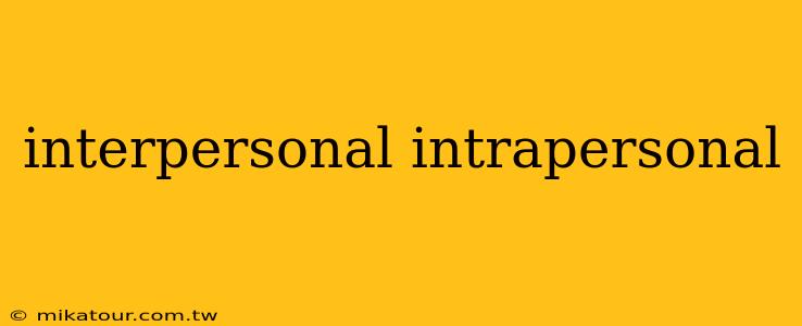 interpersonal intrapersonal