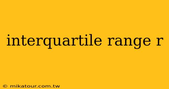 interquartile range r