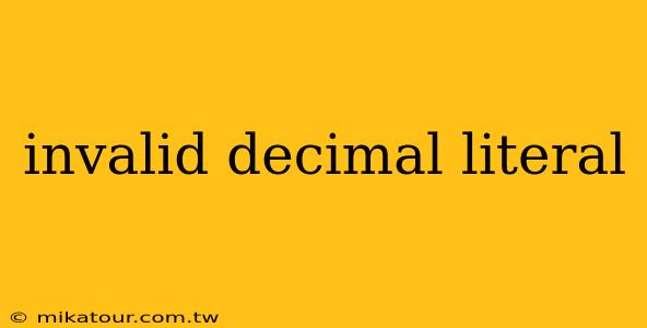 invalid decimal literal