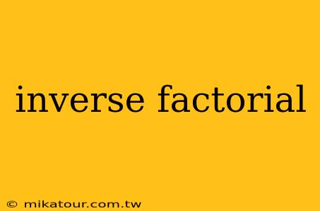 inverse factorial