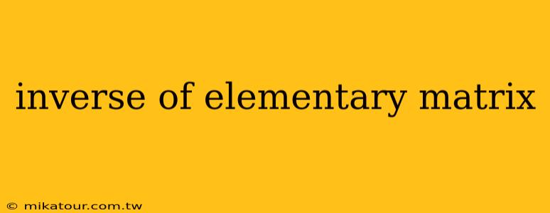 inverse of elementary matrix