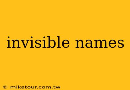 invisible names