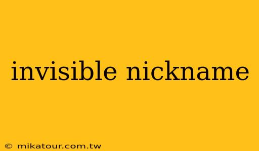 invisible nickname