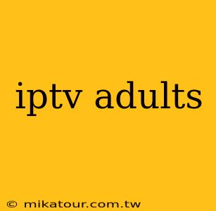 iptv adults