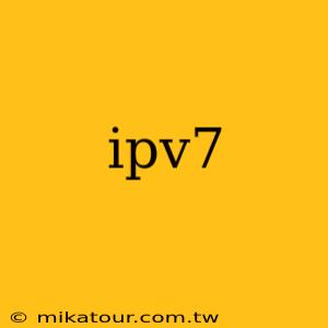 ipv7