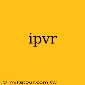 ipvr