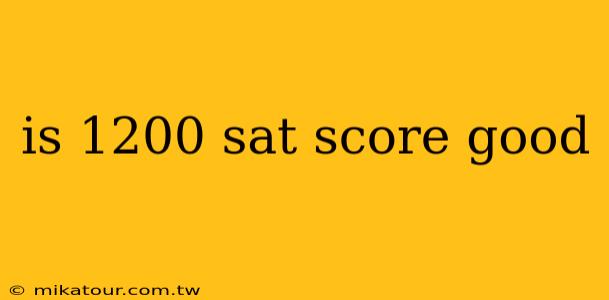 is 1200 sat score good