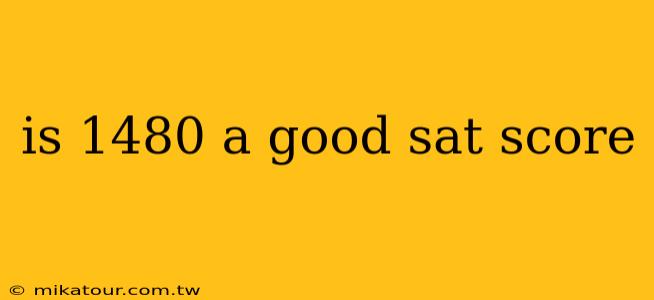 is 1480 a good sat score