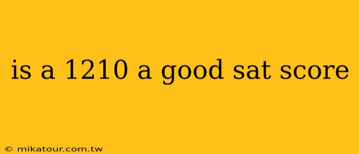 is a 1210 a good sat score