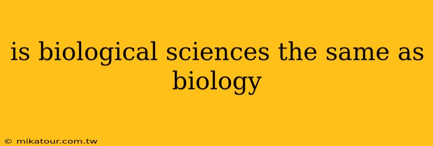 is biological sciences the same as biology