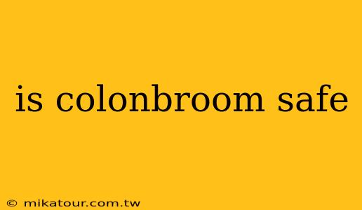 is colonbroom safe