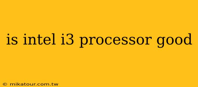 is intel i3 processor good