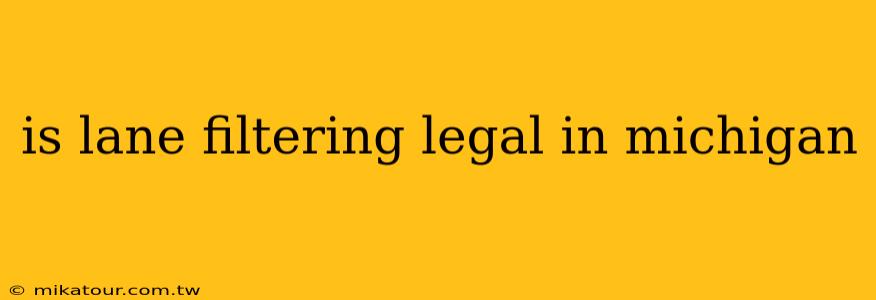 is lane filtering legal in michigan