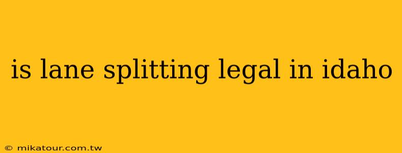 is lane splitting legal in idaho