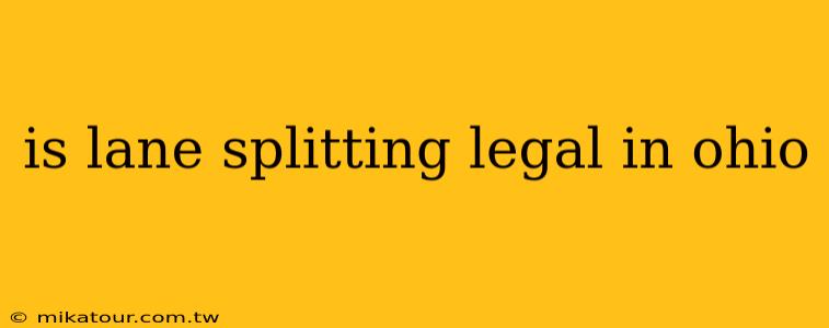 is lane splitting legal in ohio