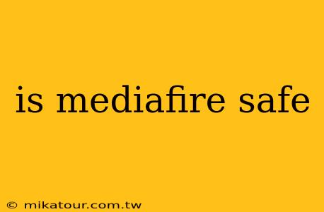 is mediafire safe