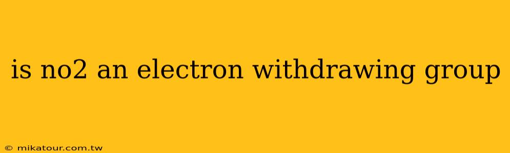 is no2 an electron withdrawing group