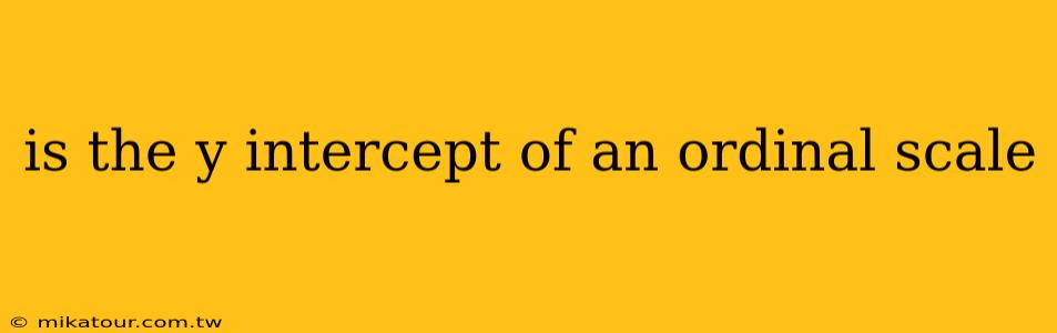 is the y intercept of an ordinal scale