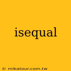 isequal