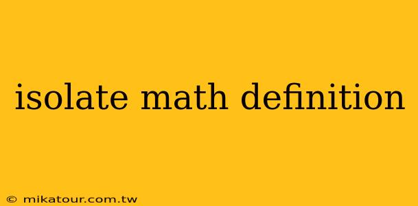 isolate math definition