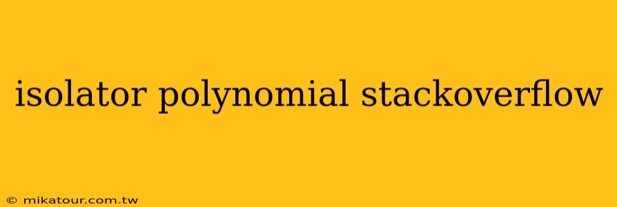 isolator polynomial stackoverflow