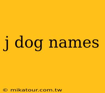 j dog names