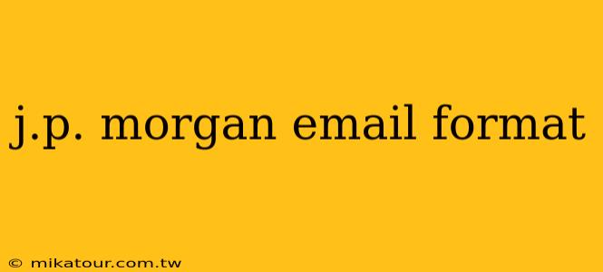 j.p. morgan email format