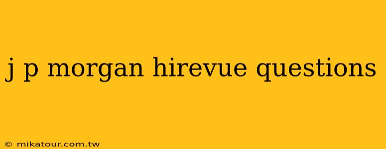 j p morgan hirevue questions