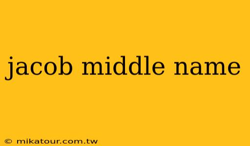 jacob middle name