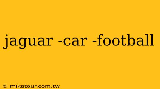 jaguar -car -football