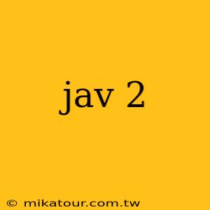 jav 2