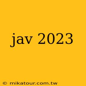 jav 2023