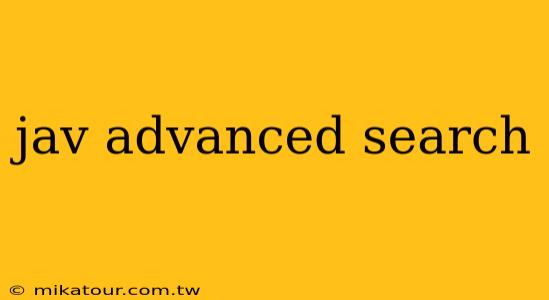 jav advanced search