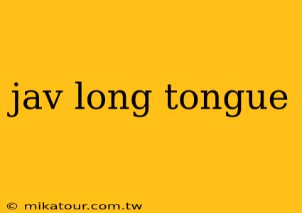 jav long tongue