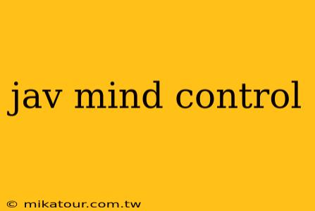 jav mind control