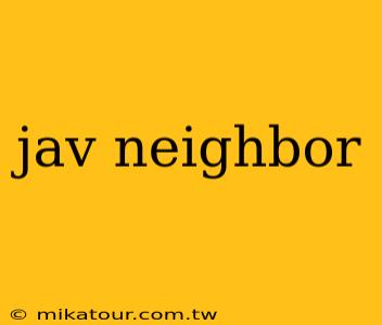 jav neighbor